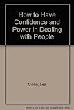 How to Have Confidence and Power in Dealing with People