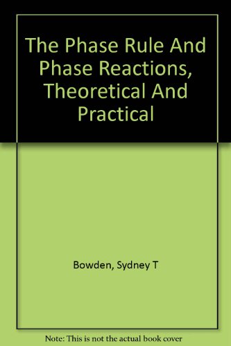 Phase Rule and Phase Reactions: theoretical and practical 1945 Edition