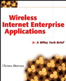 Wireless Internet Enterprise Applications: A Wiley Tech Brief (Technology Briefs Series)