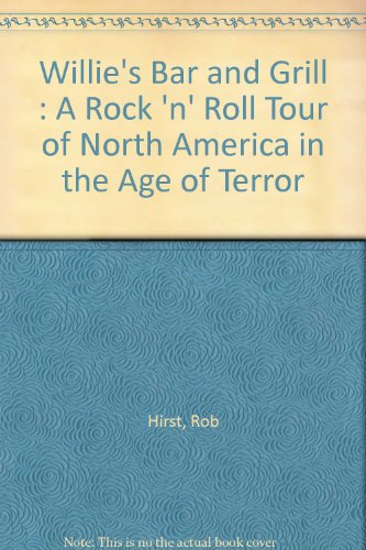 Willie's Bar and Grill : A Rock 'n' Roll Tour of North America in the Age of Terror