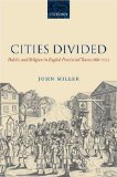 Cities Divided: Politics and Religion in English Provincial Towns 1660-1722