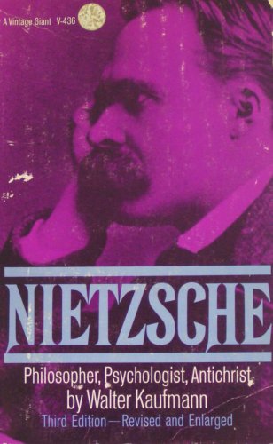 Nietzsche: Philosopher, Psychologist, Antichrist (Third Edition - Revised & Enlarged)