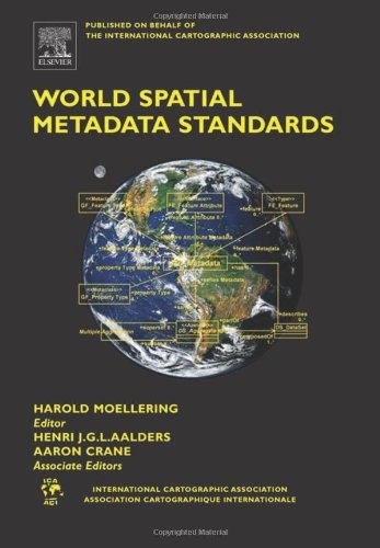 World Spatial Metadata Standards: Scientific and Technical Characteristics, and Full Descriptions with Crosstable (International Cartographic Association)