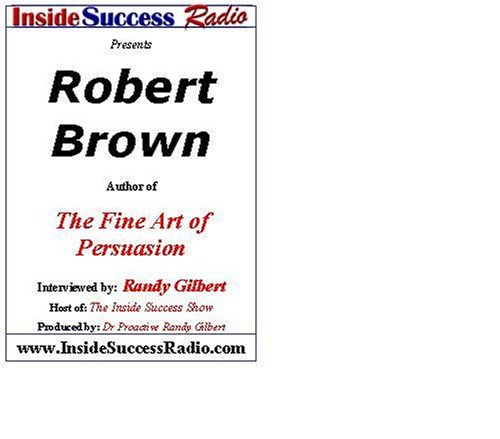 Robert 'Bob' Brown Interviewed by Randy Gilbert on <i>The Inside Success Show</i>