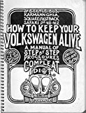 How to Keep Your Volkswagen Alive,  A Manual of Step by Step Procedures for the Compleat idiot. 1950 to 1972 For Sedan, Ghia and Transporter, 1200, 1300, 1500 & 1600
