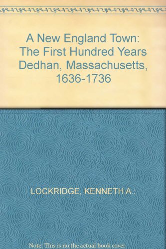A New England Town: The First Hundred Years Dedhan, Massachusetts, 1636-1736