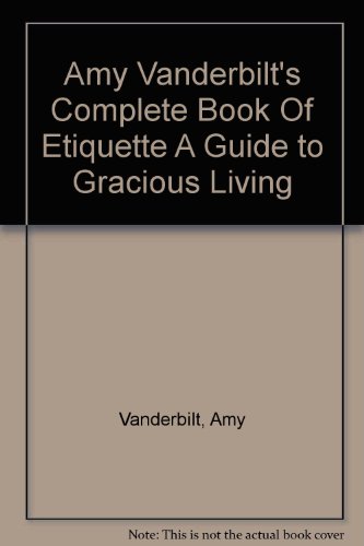 Amy Vanderbilt's Complete Book Of Etiquette A Guide to Gracious Living