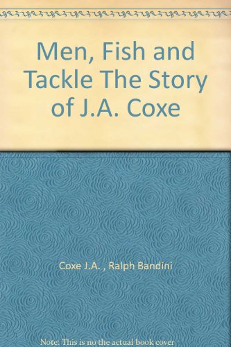 Men, Fish and Tackle The Story of J.A. Coxe