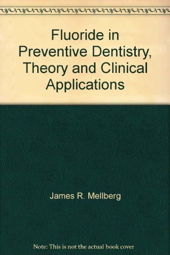 Fluoride in Preventive Dentistry, Theory and Clinical Applications