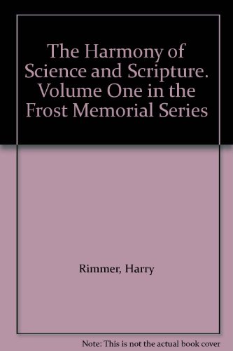The Harmony of Science and Scripture. Volume One in the Frost Memorial Series