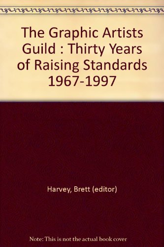 The Graphic Artists Guild : Thirty Years of Raising Standards 1967-1997
