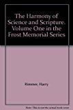 The Harmony of Science and Scripture. Volume One in the Frost Memorial Series