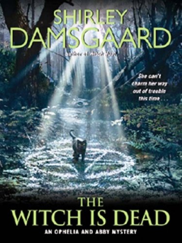 The Witch Is Dead (Ophelia & Abby Mysteries, No. 5): An Ophelia and Abby Mystery (Abby and Ophelia Series Book 7)