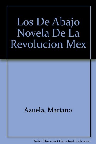 Los De Abajo Novela De La Revolucion Mex