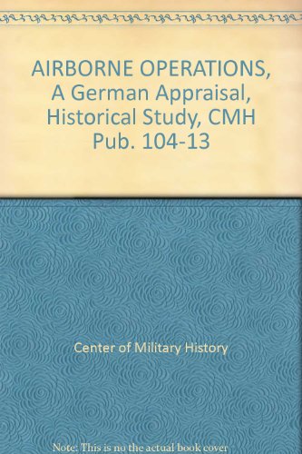 AIRBORNE OPERATIONS, A German Appraisal, Historical Study, CMH Pub. 104-13