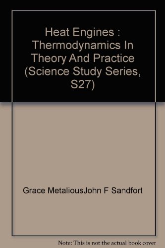 Heat Engines : Thermodynamics In Theory And Practice (Science Study Series, S27)
