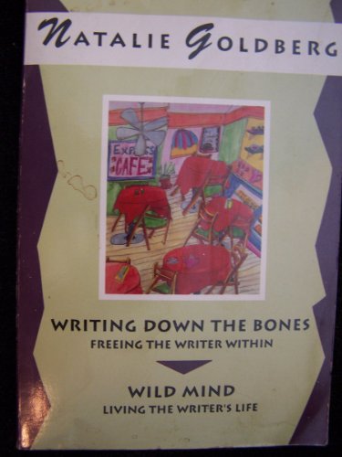Writing Down the Bones: Freeing the Writer Within & Wild Mind: Living the Writer's Life