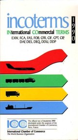 Incoterms: International Commercial Terms - EXW, FCA, FAS, FOB, CFR, CIF, CPT, CIP, DAF, DES, DEQ, DDU, DDP - In Force As of July 1, 1990