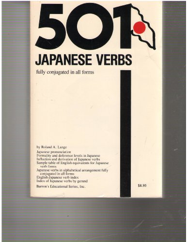 501 Japanese Verbs - Fully Described In All Inflections, Moods, Aspects And Formality Levels - Fully Conjugated In All Forms
