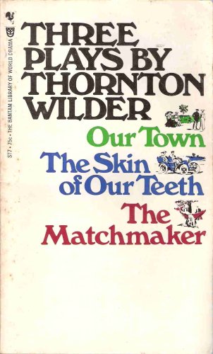 Three Plays: Our Town, The Skin of Our Teeth, The Matchmaker