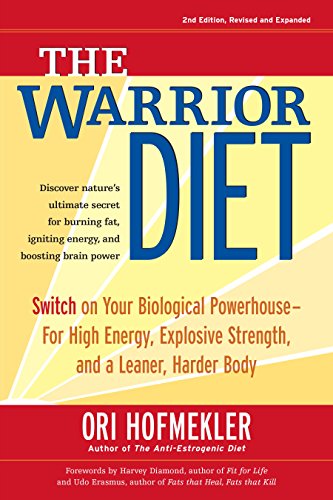 The Warrior Diet: Switch on Your Biological Powerhouse For High Energy, Explosive Strength, and a Leaner, Harder Body