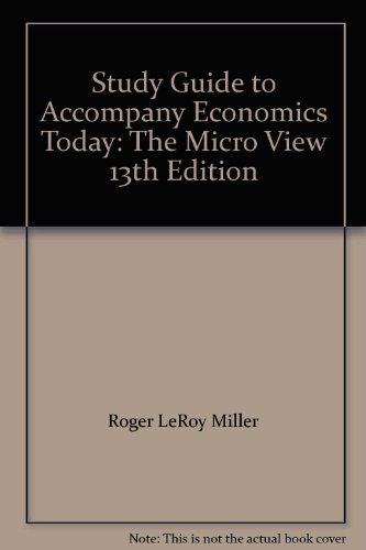 Study Guide to Accompany Economics Today: The Micro View 13th Edition