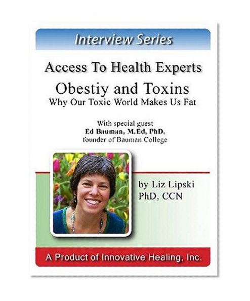 Obesity and Toxins: An interview with Ed Bauman, M.Ed., PhD, founder and President of Bauman College