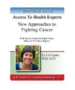 Natural Approaches to Fighting Cancer : An interview with Ralph Moss, PhD, editor of the Moss Reports