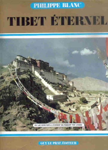 Tibet Eternel, Du Lac Koko Nor A L'Everest En Passant Par Lhassa