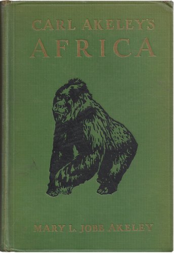 Carl Akeley's Africa; the account of the Alekey-Eastman-Pomeroy African Hall Expedition of the American Museum of Natural History,
