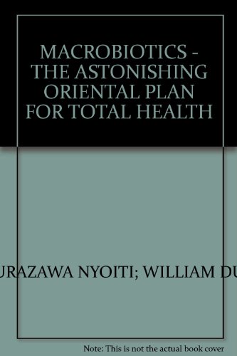 Macrobiotics - The Astonishing Oriental Plan for Total Health