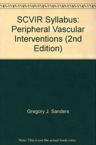 SCVIR Syllabus: Peripheral Vascular Interventions (2nd Edition)