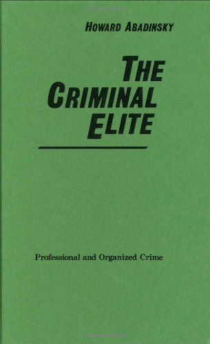 The Criminal Elite: Professional and Organized Crime (Contributions in Political Science)