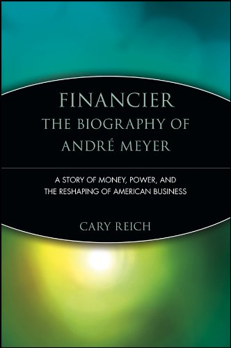 Financier: The Biography of Andre Meyer: A Story of Money, Power, and the Reshaping of American Business (Trailblazers)