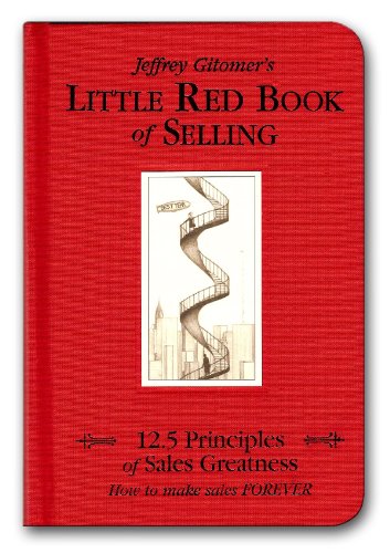 Little Red Book of Selling: 12.5 Principles of Sales Greatness: 12.5 Principles of Sales Greatness: How to Make Sales Forever