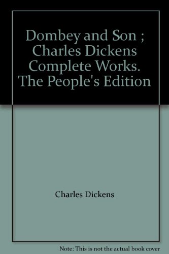 Dombey and Son ; Charles Dickens Complete Works. The People's Edition