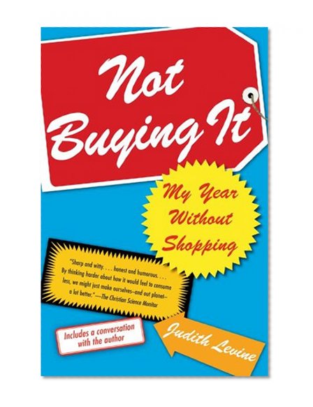 Not Buying It: My Year Without Shopping