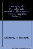 Screenplays Of Michelangelo Antonioni - Il Grido, L'avventura, La Notte, L'eclisse