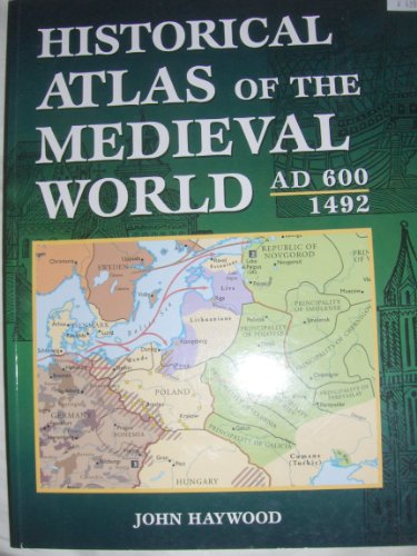 Historical Atlas of the Medieval World Ad 600-1492