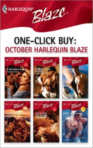 One-Click Buy: October Harlequin Blaze: If He Only Knew...\My Front Page Scandal\Flyboy\Shock Waves\Cold Case, Hot Bodies\For Lust or Money (Men to Do)