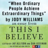 When Ordinary People Achieve Extraordinary Things: A 'This I Believe' Essay