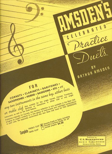 Amsden's Celebrated Practice Duets for Cornets, Clarinets, Baritones, Saxophones, Horns, Bassoons (or any two instruments in the same key, either bass or treble clef, suitable for the single cornet, clarinet, trombone, baritone or saxophone in either clef
