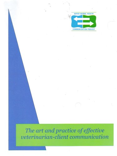 The Art and Practice of Effective Veterinarian-Client Communication (Workbook) (Module II: Getting the Story, Module III: Roles and Choice, Module IV: Euthanasia, Guiding Clients Through Difficult Decisions)