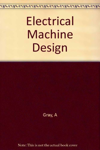 Electrical Machine Design: The Design and Specification of Direct and Alternating Current Machinery