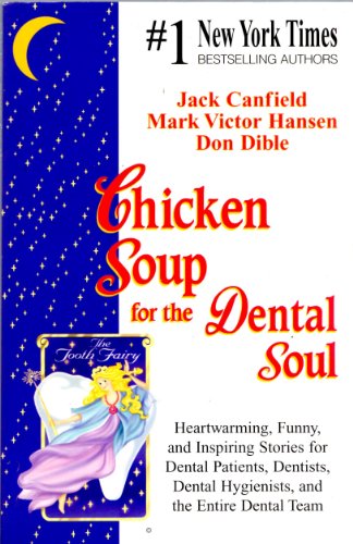 Chicken Soup For The Dental Soul - Heartwarming, Funny, and Inspiring Stories For Dental Patients, Dentists, Dental Hygienists, and the Entire Dental Team