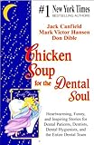 Chicken Soup For The Dental Soul - Heartwarming, Funny, and Inspiring Stories For Dental Patients, Dentists, Dental Hygienists, and the Entire Dental Team