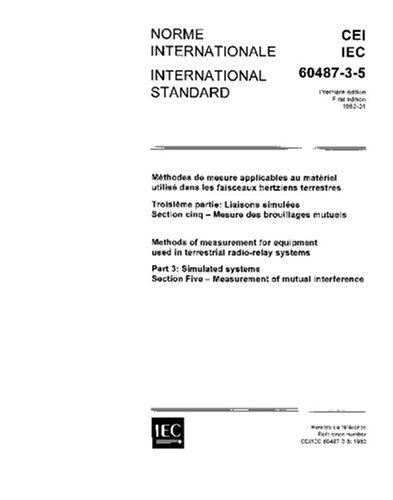 IEC 60487-3-5 Ed. 1.0 b:1982, Methods of measurement for equipment used in terrestrial radio-relay systems - Part 3: Simulated systems - Section Five: Measurement of mutual interference
