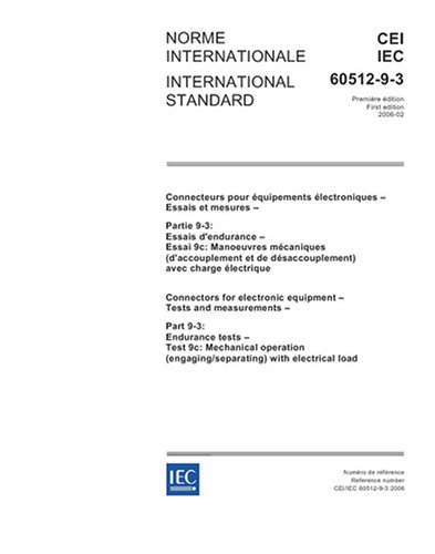 IEC 60512-9-3 Ed. 1.0 b:2006, Connectors for electronic equipment - Tests and measurements - Part 9-3: Endurance tests - Test 9c: Mechanical operation (engaging/separating) with electrical load