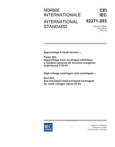 IEC 62271-203 Ed. 1.0 b:2003, High-voltage switchgear and controlgear - Part 203: Gas-insulated metal-enclosed switchgear for rated voltages above 52 kV