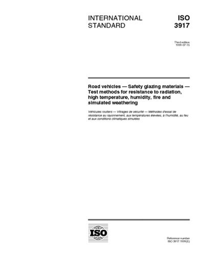 ISO 3917:1999, Road vehicles -- Safety glazing materials -- Test methods for resistance to radiation, high temperature, humidity, fire and simulated weathering